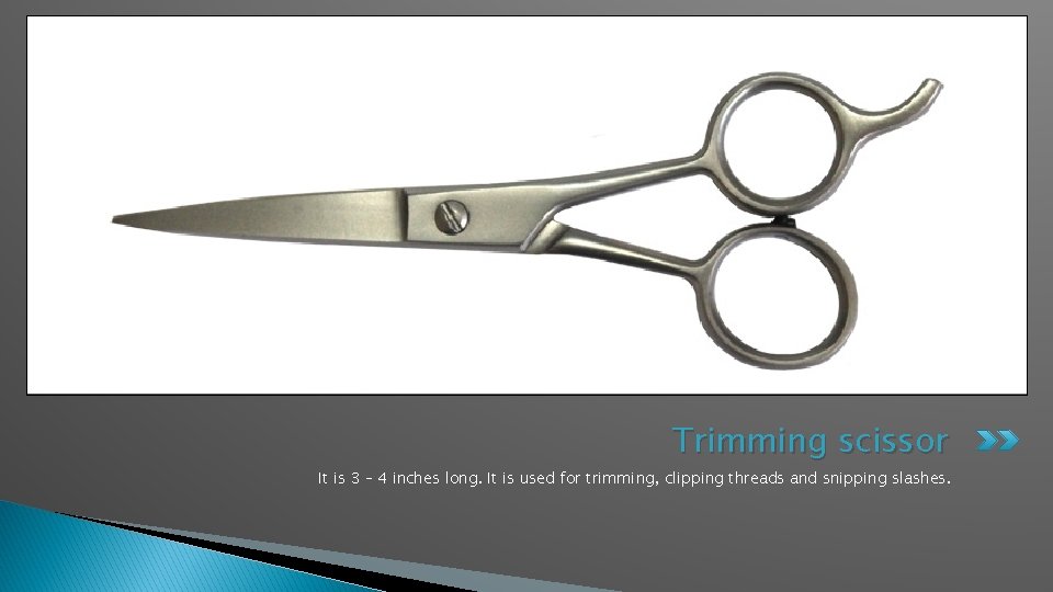 Trimming scissor It is 3 – 4 inches long. It is used for trimming,