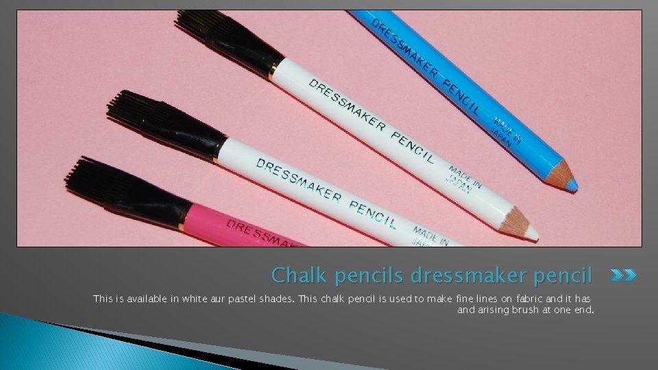 Chalk pencils dressmaker pencil This is available in white aur pastel shades. This chalk