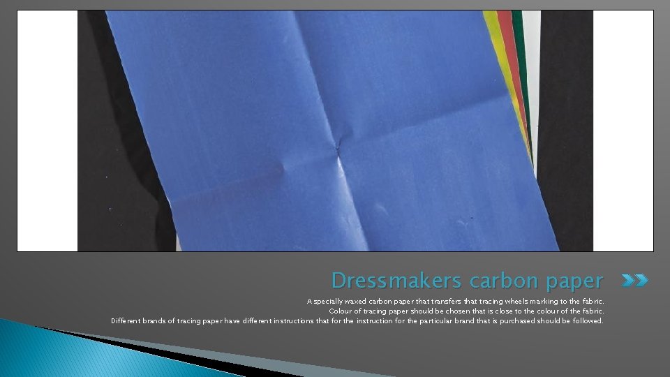 Dressmakers carbon paper A specially waxed carbon paper that transfers that tracing wheels marking