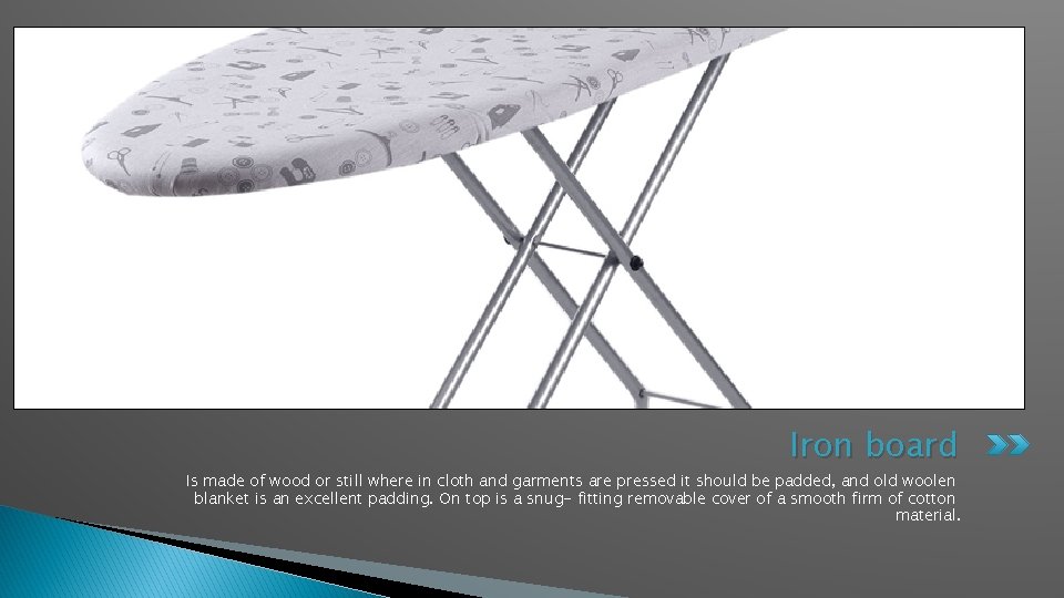 Iron board Is made of wood or still where in cloth and garments are