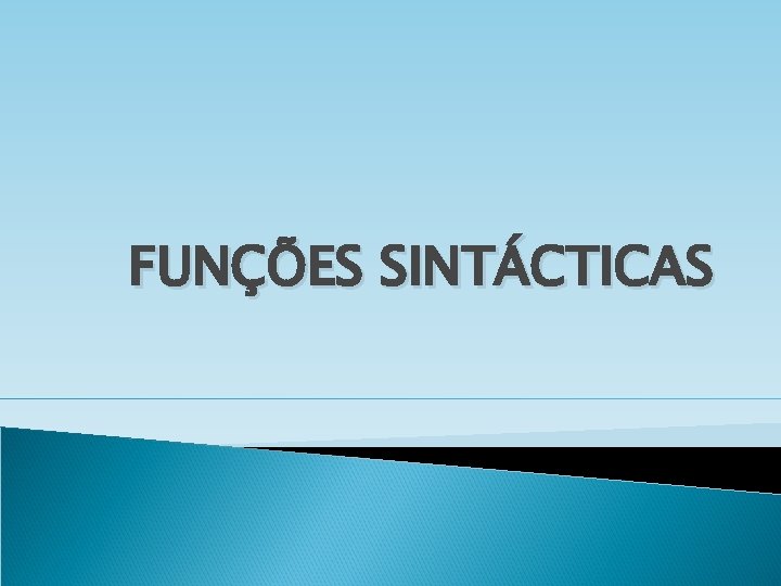 FUNÇÕES SINTÁCTICAS FUNÇÕES SINTÁCTICAS