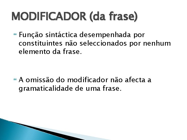 MODIFICADOR (da frase) Função sintáctica desempenhada por constituintes não seleccionados por nenhum elemento da MODIFICADOR (da frase) Função sintáctica desempenhada por constituintes não seleccionados por nenhum elemento da