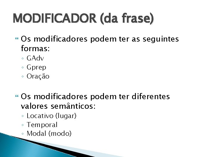 MODIFICADOR (da frase) Os modificadores podem ter as seguintes formas: ◦ GAdv ◦ Gprep MODIFICADOR (da frase) Os modificadores podem ter as seguintes formas: ◦ GAdv ◦ Gprep