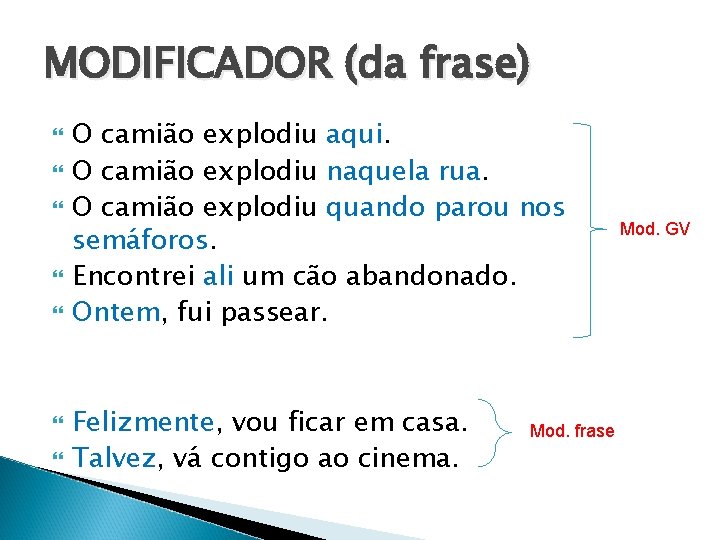 MODIFICADOR (da frase) O camião explodiu aqui. O camião explodiu naquela rua. O camião MODIFICADOR (da frase) O camião explodiu aqui. O camião explodiu naquela rua. O camião