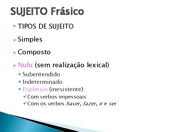 SUJEITO Frásico TIPOS DE SUJEITO Ø Simples Ø Composto Ø Nulo (sem realização lexical) SUJEITO Frásico TIPOS DE SUJEITO Ø Simples Ø Composto Ø Nulo (sem realização lexical)