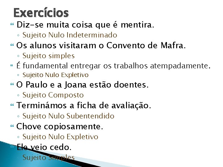 Exercícios Diz-se muita coisa que é mentira. ◦ Sujeito Nulo Indeterminado Os alunos Exercícios Diz-se muita coisa que é mentira. ◦ Sujeito Nulo Indeterminado Os alunos