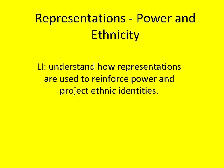 Representations - Power and Ethnicity LI: understand how representations are used to reinforce power