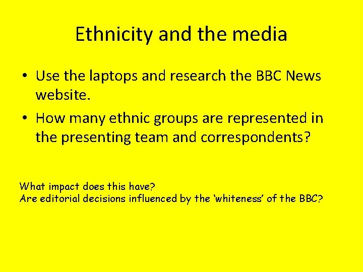 Ethnicity and the media • Use the laptops and research the BBC News website.