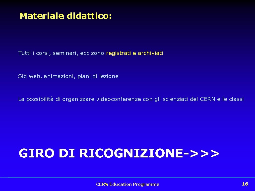 Materiale didattico: Tutti i corsi, seminari, ecc sono registrati e archiviati Siti web, animazioni,