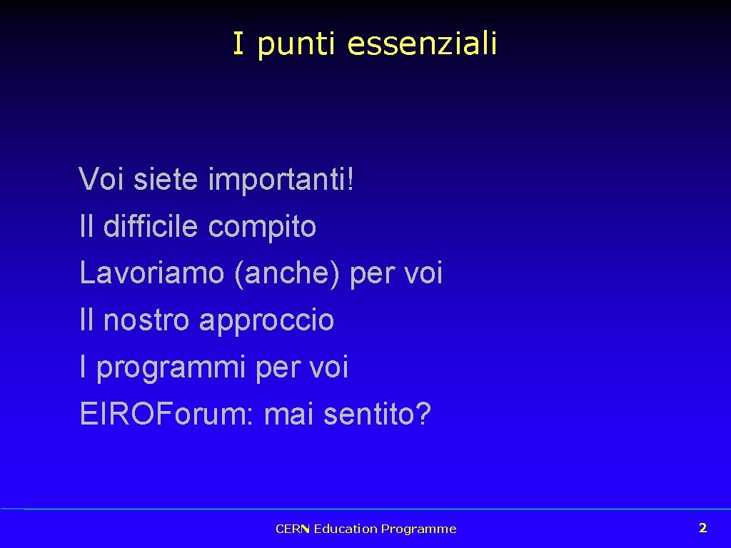 I punti essenziali Voi siete importanti! Il difficile compito Lavoriamo (anche) per voi Il