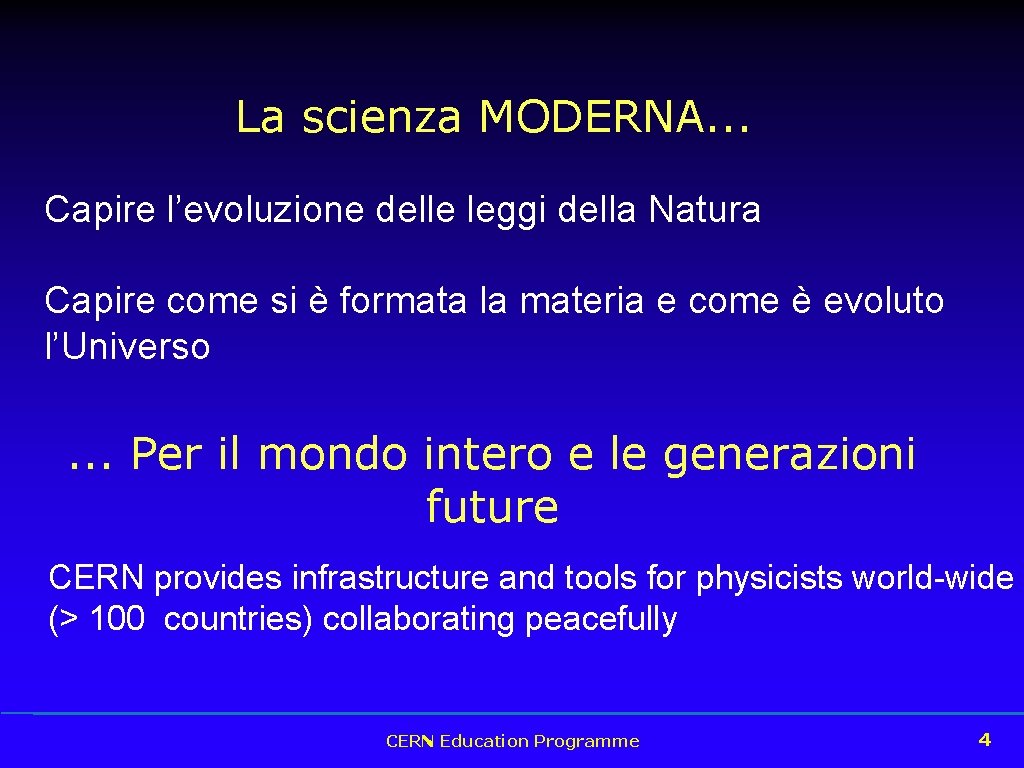 La scienza MODERNA. . . Capire l’evoluzione delle leggi della Natura Capire come si