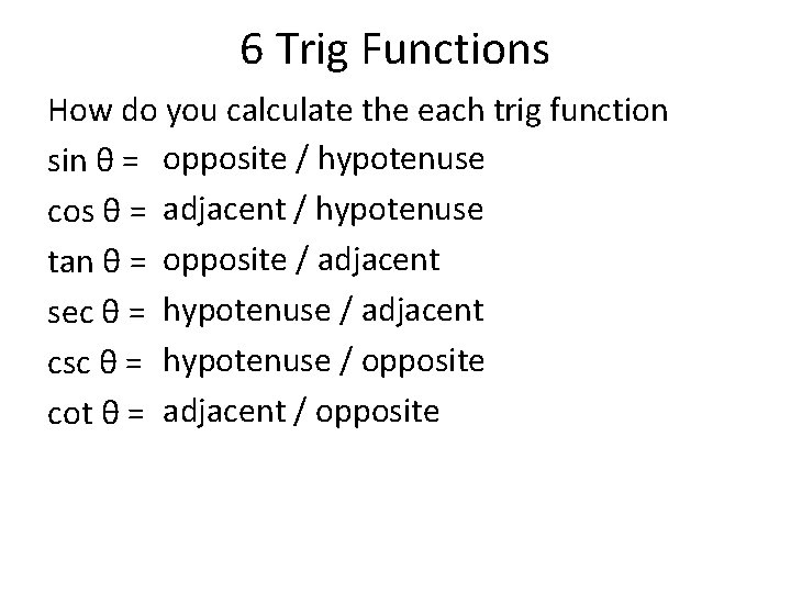 6 Trig Functions How do you calculate the each trig function sin θ =