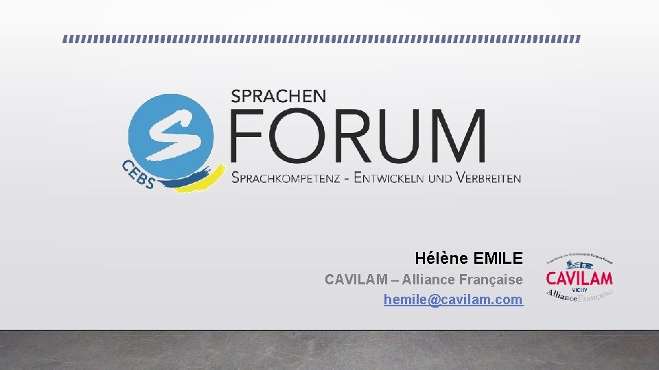 Hélène EMILE CAVILAM – Alliance Française hemile@cavilam. com 