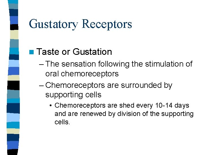 Gustatory Receptors n Taste or Gustation – The sensation following the stimulation of oral Gustatory Receptors n Taste or Gustation – The sensation following the stimulation of oral