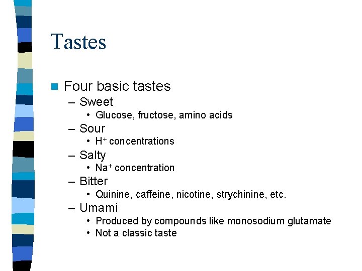 Tastes n Four basic tastes – Sweet • Glucose, fructose, amino acids – Sour Tastes n Four basic tastes – Sweet • Glucose, fructose, amino acids – Sour
