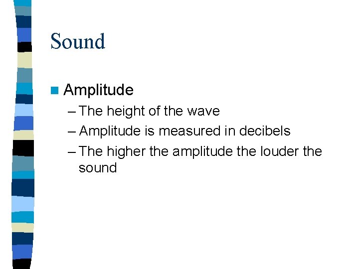 Sound n Amplitude – The height of the wave – Amplitude is measured in Sound n Amplitude – The height of the wave – Amplitude is measured in