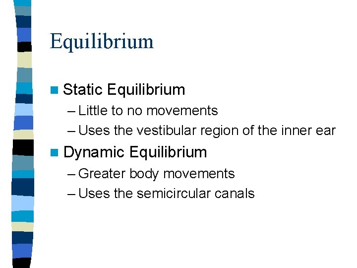 Equilibrium n Static Equilibrium – Little to no movements – Uses the vestibular region Equilibrium n Static Equilibrium – Little to no movements – Uses the vestibular region