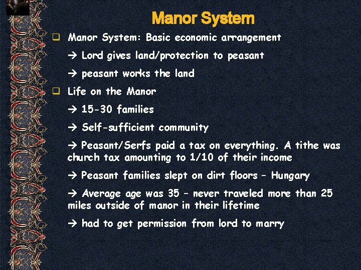 Manor System q Manor System: Basic economic arrangement Lord gives land/protection to peasant works