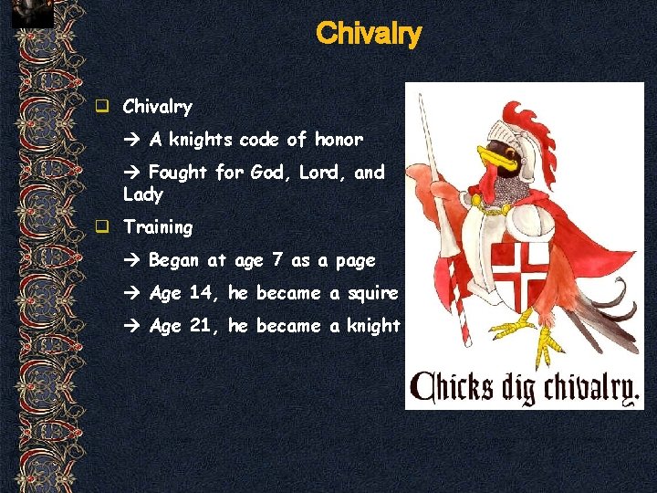 Chivalry q Chivalry A knights code of honor Fought for God, Lord, and Lady