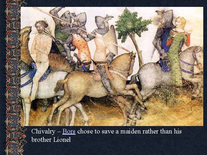 Chivalry – Bors chose to save a maiden rather than his brother Lionel 