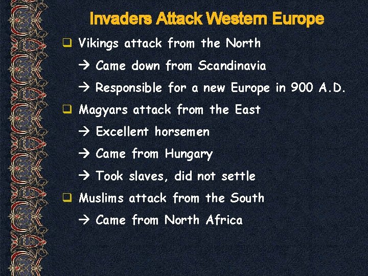 Invaders Attack Western Europe q Vikings attack from the North Came down from Scandinavia