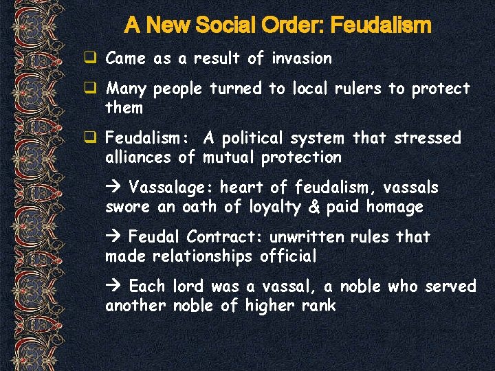 A New Social Order: Feudalism q Came as a result of invasion q Many