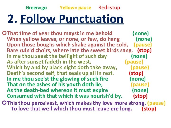  Green=go Yellow= pause Red=stop 2. Follow Punctuation That time of year thou mayst