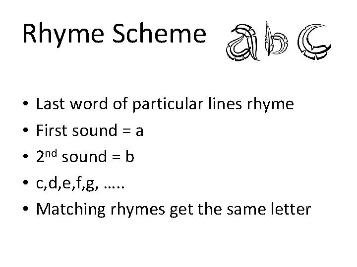 Rhyme Scheme • • • Last word of particular lines rhyme First sound =