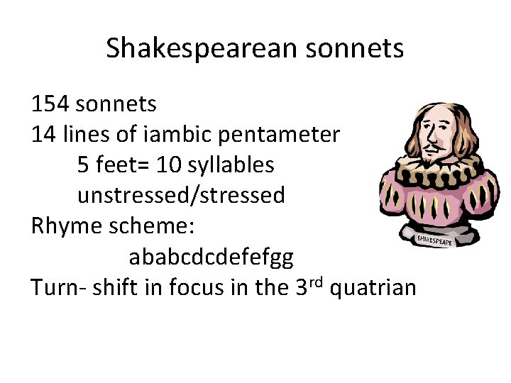 Shakespearean sonnets 154 sonnets 14 lines of iambic pentameter 5 feet= 10 syllables unstressed/stressed