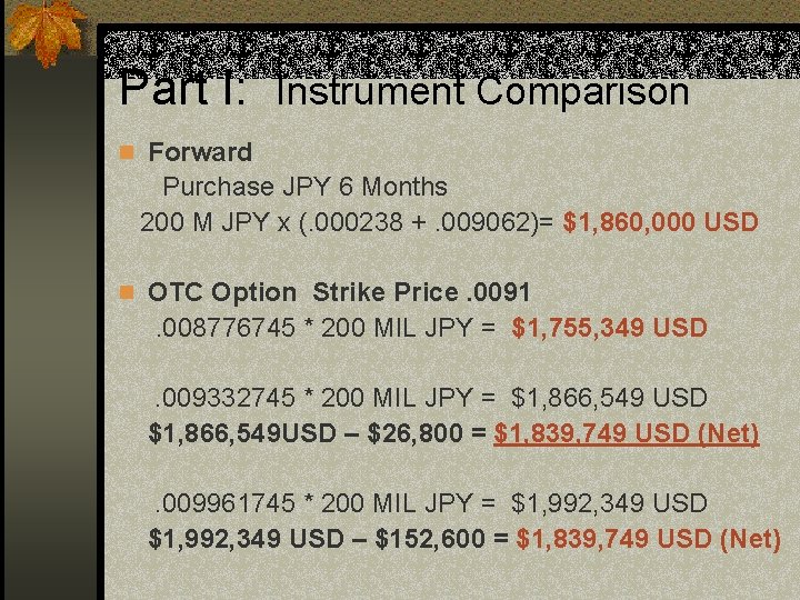 Part I: Instrument Comparison n Forward Purchase JPY 6 Months 200 M JPY x