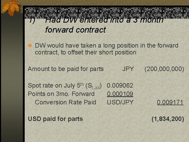 1) Had DW entered into a 3 month forward contract n DW would have