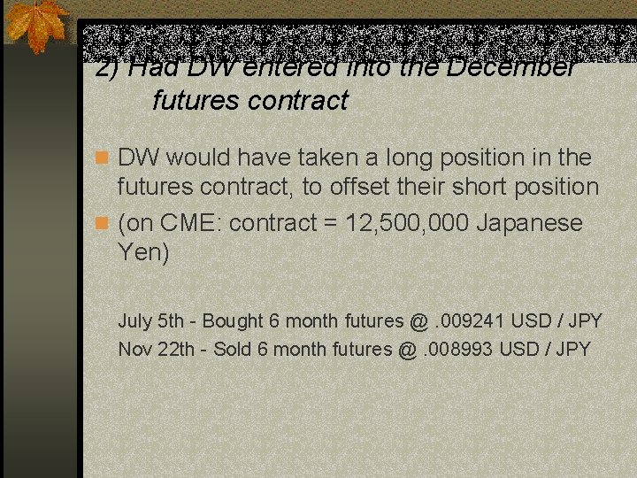 2) Had DW entered into the December futures contract n DW would have taken