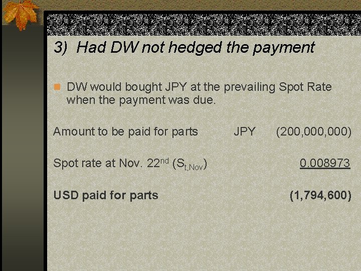 3) Had DW not hedged the payment n DW would bought JPY at the