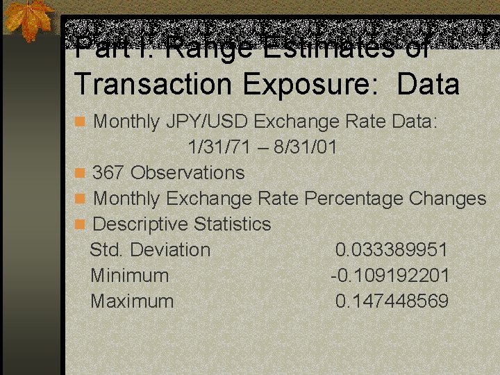 Part I: Range Estimates of Transaction Exposure: Data n Monthly JPY/USD Exchange Rate Data: