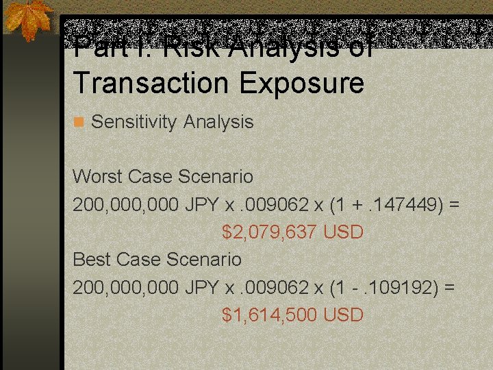 Part I: Risk Analysis of Transaction Exposure n Sensitivity Analysis Worst Case Scenario 200,