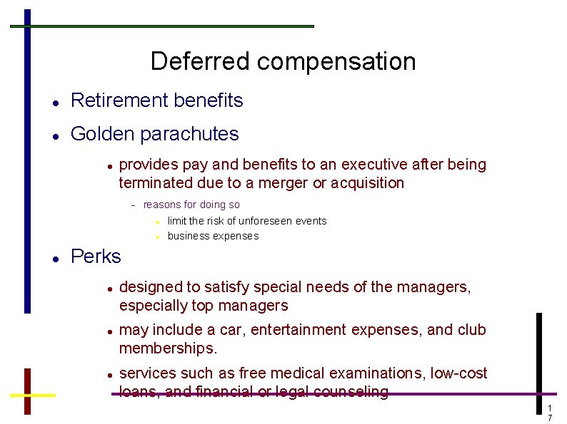 Deferred compensation Retirement benefits Golden parachutes provides pay and benefits to an executive after Deferred compensation Retirement benefits Golden parachutes provides pay and benefits to an executive after