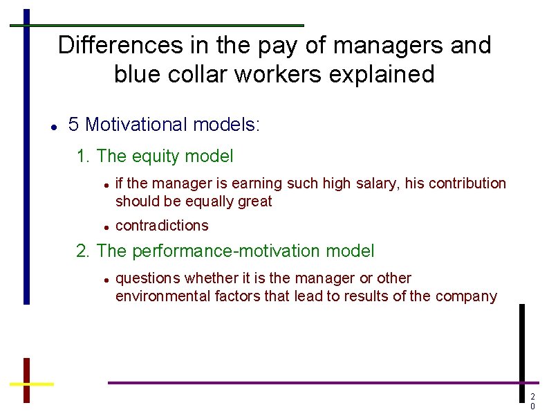 Differences in the pay of managers and blue collar workers explained 5 Motivational models: