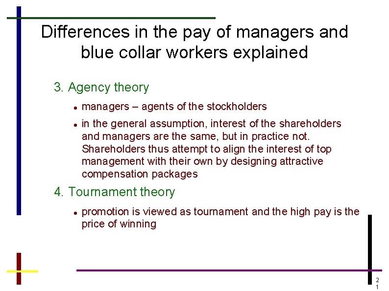 Differences in the pay of managers and blue collar workers explained 3. Agency theory