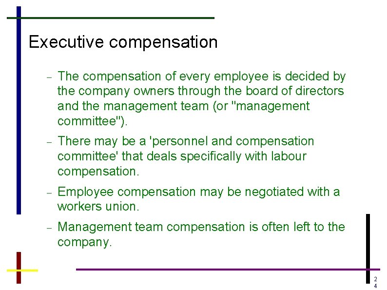 Executive compensation The compensation of every employee is decided by the company owners through Executive compensation The compensation of every employee is decided by the company owners through