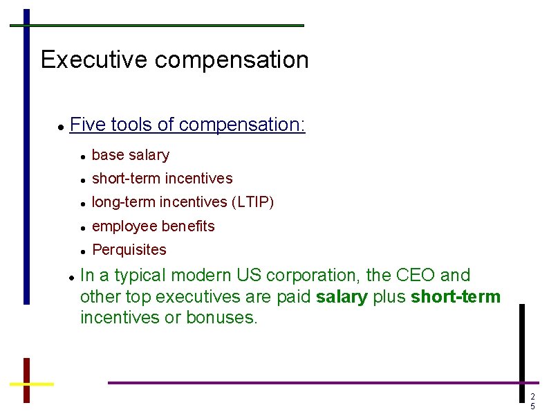 Executive compensation Five tools of compensation: base salary short-term incentives long-term incentives (LTIP) employee