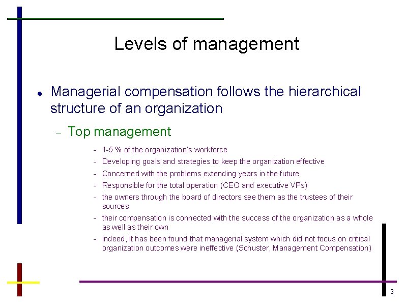 Levels of management Managerial compensation follows the hierarchical structure of an organization Top management