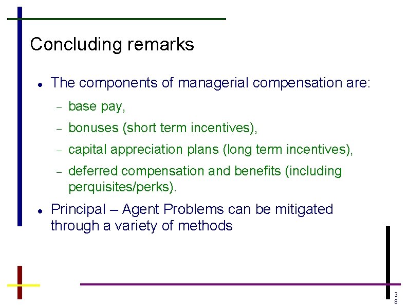 Concluding remarks The components of managerial compensation are: base pay, bonuses (short term incentives),