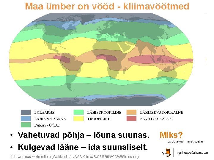 Maa ümber on vööd - kliimavöötmed • Vahetuvad põhja – lõuna suunas. • Kulgevad
