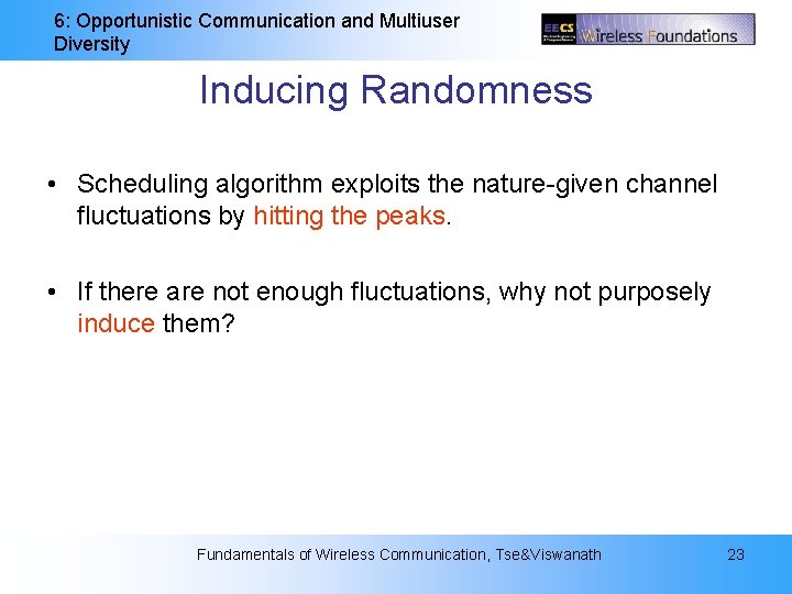 6: Opportunistic Communication and Multiuser Diversity Inducing Randomness • Scheduling algorithm exploits the nature-given