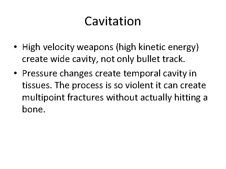 Cavitation • High velocity weapons (high kinetic energy) create wide cavity, not only bullet