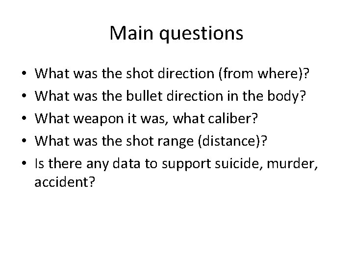 Main questions • • • What was the shot direction (from where)? What was