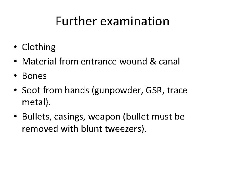 Further examination Clothing Material from entrance wound & canal Bones Soot from hands (gunpowder,