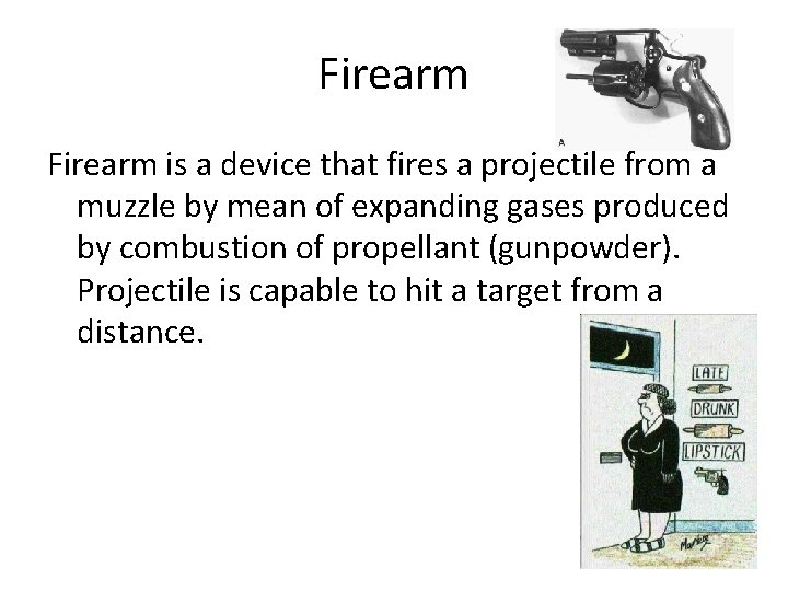 Firearm is a device that fires a projectile from a muzzle by mean of