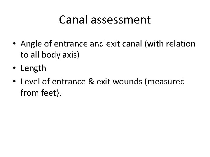 Canal assessment • Angle of entrance and exit canal (with relation to all body