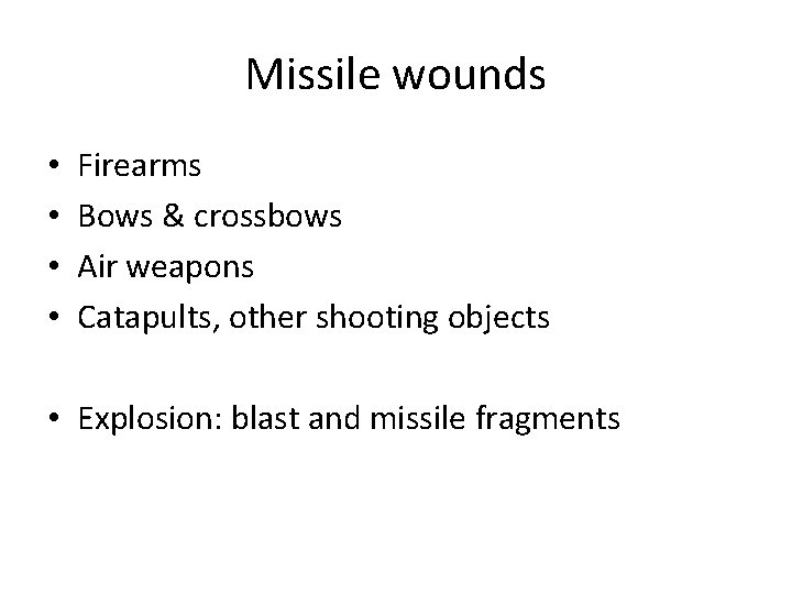 Missile wounds • • Firearms Bows & crossbows Air weapons Catapults, other shooting objects